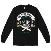Black on your marks get set bake Long Sleeve Tee - artisFamous