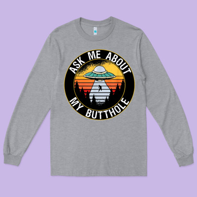 Ask Me About My Butthole Ufo Long Sleeve Tee Designed By Artisfamous