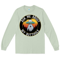 Matcha ask me about my butthole ufo Long Sleeve Tee - artisFamous