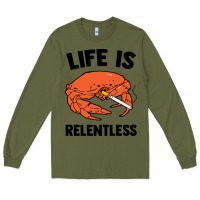 Army Green crab life is relentless Long Sleeve Tee - artisFamous