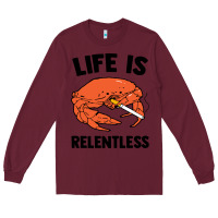 Burgundy crab life is relentless Long Sleeve Tee - artisFamous