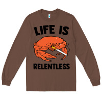 Chestnut crab life is relentless Long Sleeve Tee - artisFamous
