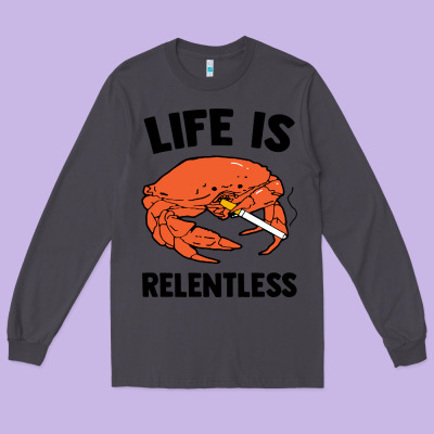 Crab Life Is Relentless Long Sleeve Tee Designed By Artisfamous