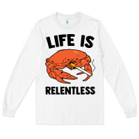 White crab life is relentless Long Sleeve Tee - artisFamous