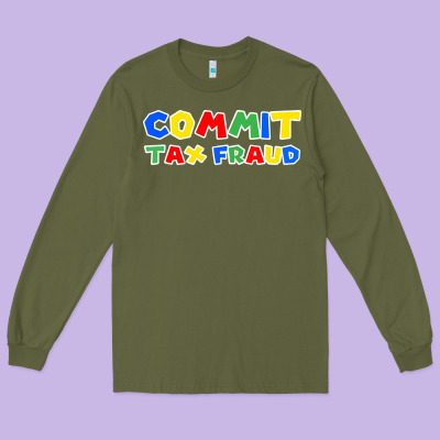 Commit Tax Fraud Long Sleeve Tee Designed By Artisfamous
