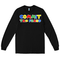 Black commit tax fraud Long Sleeve Tee - artisFamous