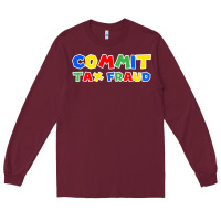 Burgundy commit tax fraud Long Sleeve Tee - artisFamous