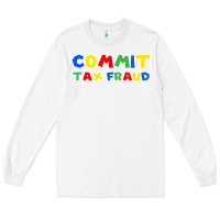 White commit tax fraud Long Sleeve Tee - artisFamous