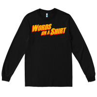 Black words on a shirt Long Sleeve Tee - artisFamous