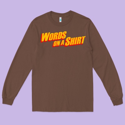 Words On A Shirt Long Sleeve Tee Designed By Artisfamous