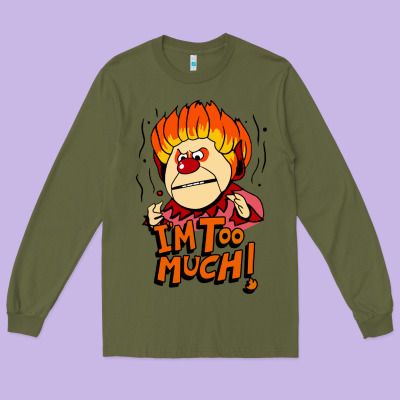 Heat Miser I'am Too Much Long Sleeve Tee Designed By Artisfamous