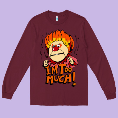 Heat Miser I'am Too Much Long Sleeve Tee Designed By Artisfamous