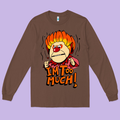 Heat Miser I'am Too Much Long Sleeve Tee Designed By Artisfamous