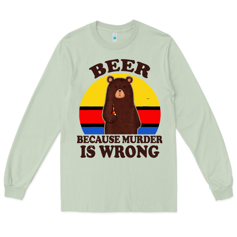 Funny Beer Because Murder Is Wrong For Drinking Men Lover Long Sleeve Tee by artisFamous | Teevron