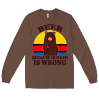Chestnut funny beer because murder is wrong for drinking men lover Long Sleeve Tee - artisFamous