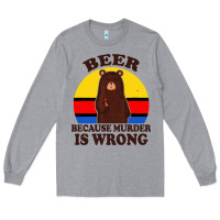 Heather Grey funny beer because murder is wrong for drinking men lover Long Sleeve Tee - artisFamous