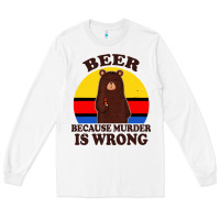 White funny beer because murder is wrong for drinking men lover Long Sleeve Tee - artisFamous
