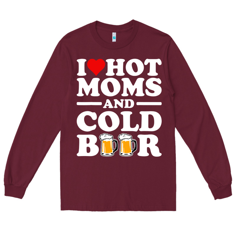 I Love Heart Hot Moms Cold Beer Funny Adult Drinking Joke Long Sleeve Tee by artisFamous | Teevron