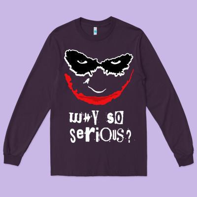 Why So Serious Long Sleeve Tee Designed By Artisfamous