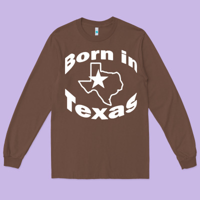 Born In Texas Long Sleeve Tee Designed By Artisfamous
