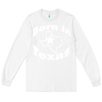 White born in texas Long Sleeve Tee - artisFamous