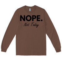 Chestnut nope not today Long Sleeve Tee - artisFamous