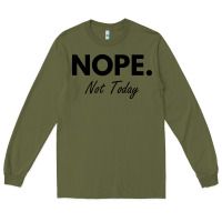 Army Green nope not today Long Sleeve Tee - artisFamous