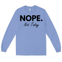 Colony Blue nope not today Long Sleeve Tee - artisFamous
