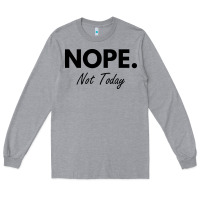 Heather Grey nope not today Long Sleeve Tee - artisFamous