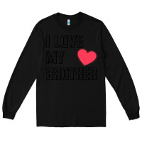 Black i love my brother, brothers day , brother sister  love Long Sleeve Tee - artisFamous