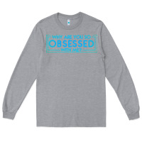 Heather Grey why are you so obsessed with me Long Sleeve Tee - artisFamous