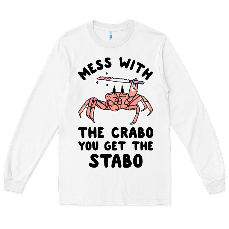 Mess With The Crabo You Get The Stabo Long Sleeve Tee by artisFamous | Teevron