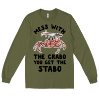 Army Green mess with the crabo you get the stabo Long Sleeve Tee - artisFamous