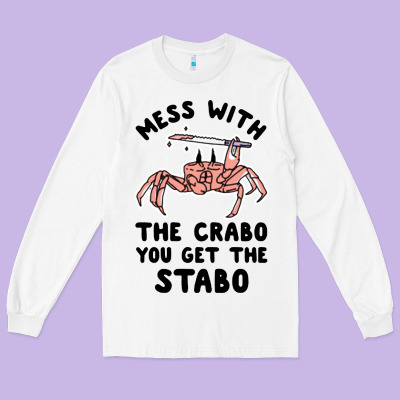 Mess With The Crabo You Get The Stabo Long Sleeve Tee Designed By Artisfamous