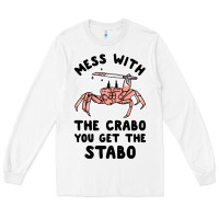 White mess with the crabo you get the stabo Long Sleeve Tee - artisFamous