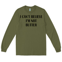 Army Green i cant believe im not butter Long Sleeve Tee - artisFamous