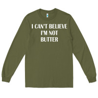 Army Green i cant believe im not butter Long Sleeve Tee - artisFamous