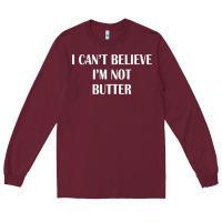 Burgundy i cant believe im not butter Long Sleeve Tee - artisFamous