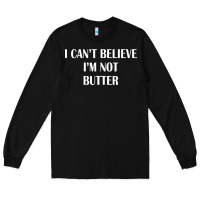 Black i cant believe im not butter Long Sleeve Tee - artisFamous