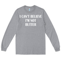 Heather Grey i cant believe im not butter Long Sleeve Tee - artisFamous