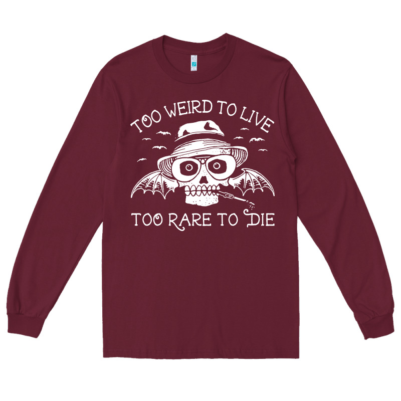 Too Weird To Live Too Rare To Die Long Sleeve Tee by artisFamous | Teevron
