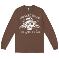 Chestnut too weird to live too rare to die Long Sleeve Tee - artisFamous