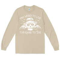 Mushroom too weird to live too rare to die Long Sleeve Tee - artisFamous