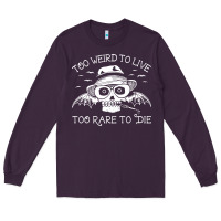 Plum too weird to live too rare to die Long Sleeve Tee - artisFamous