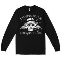 Black too weird to live too rare to die Long Sleeve Tee - artisFamous