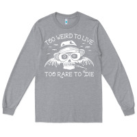Heather Grey too weird to live too rare to die Long Sleeve Tee - artisFamous