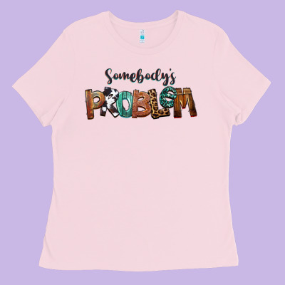 Somebody's Problem Ladies Tee Designed By Fadigitalartstudio