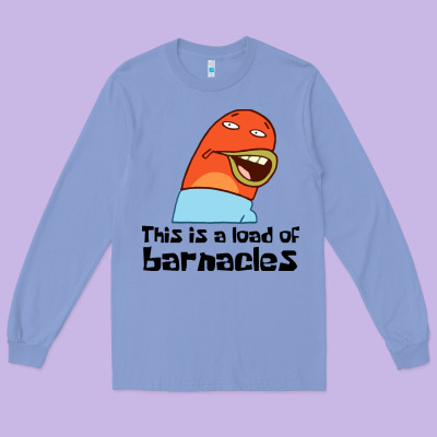 This Is A Load Of Barnacles Long Sleeve Tee Designed By Artisfamous