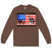 Chestnut no man left behind means something to the rest of us Long Sleeve Tee - artisFamous
