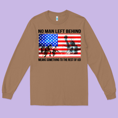 No Man Left Behind Means Something To The Rest Of Us Long Sleeve Tee Designed By Artisfamous